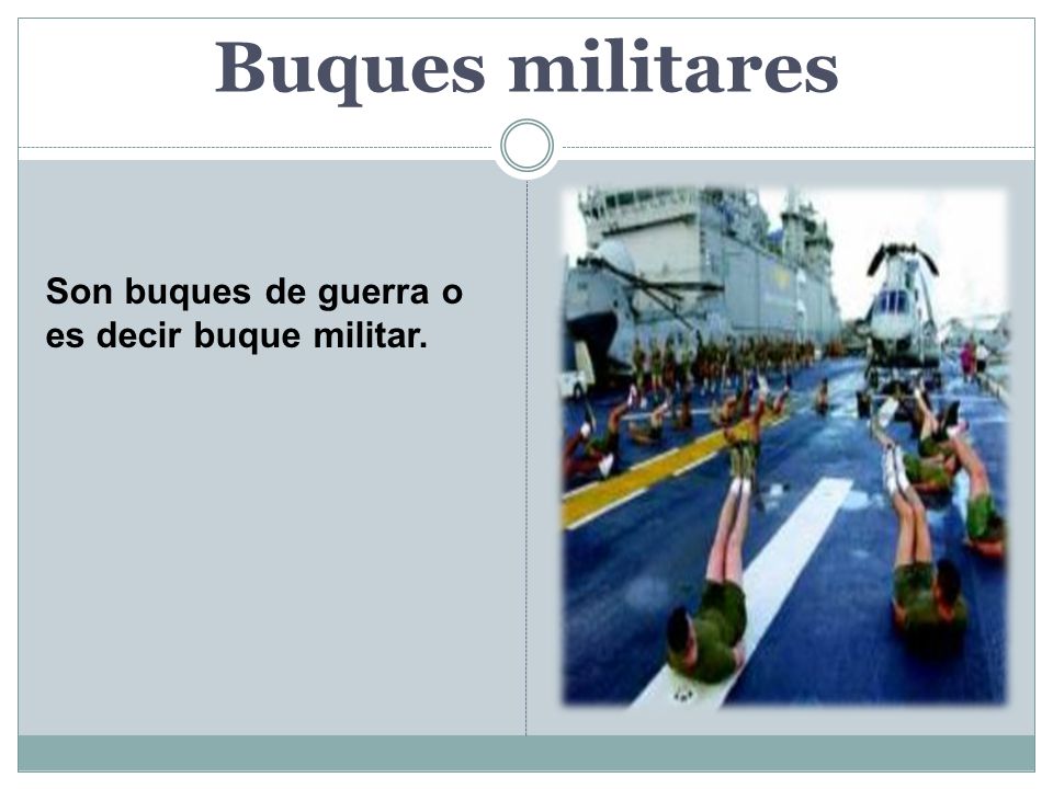 Buques militares Son buques de guerra o es decir buque militar.
