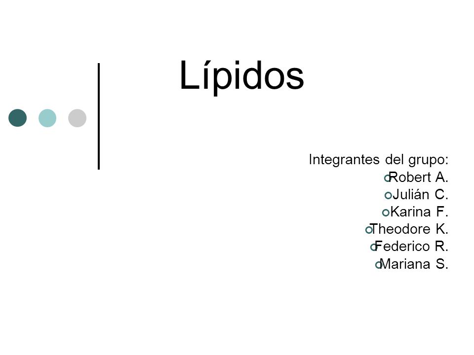 Lípidos Robert A. Julián C. Karina F. Theodore K. Federico R.