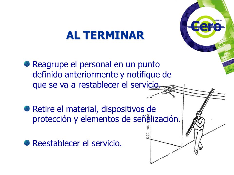 AL TERMINAR Reagrupe el personal en un punto definido anteriormente y notifique de que se va a restablecer el servicio.