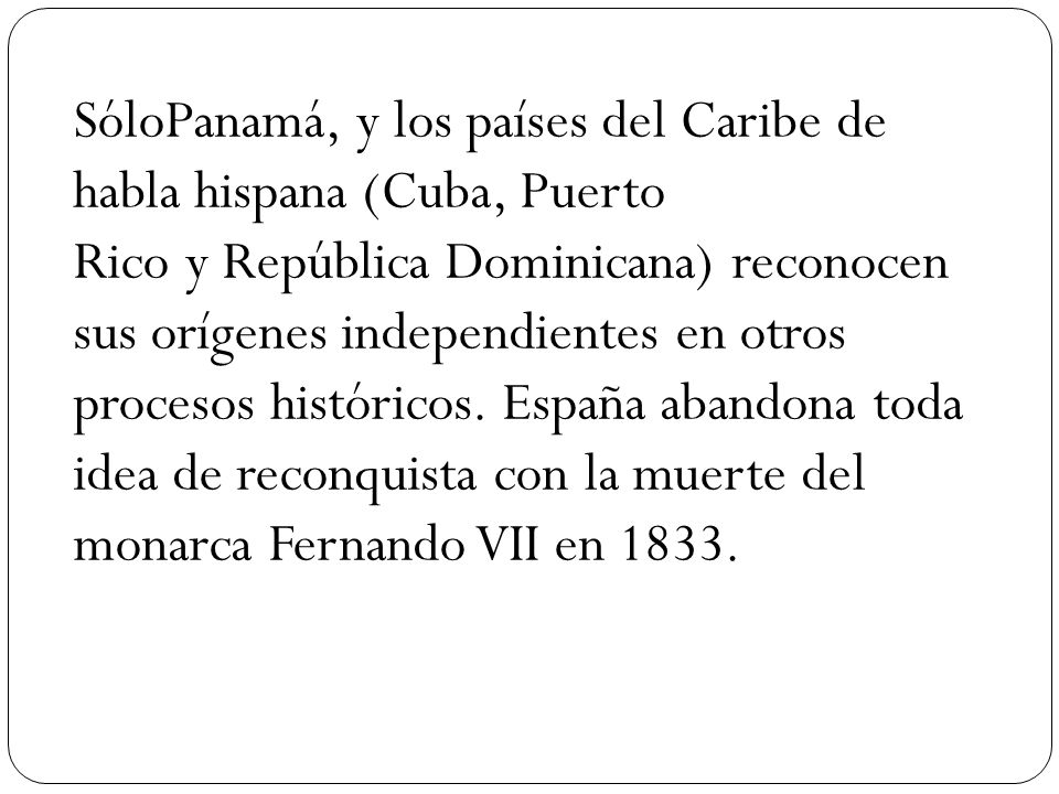 SóloPanamá, y los países del Caribe de habla hispana (Cuba, Puerto Rico y República Dominicana) reconocen sus orígenes independientes en otros procesos históricos.