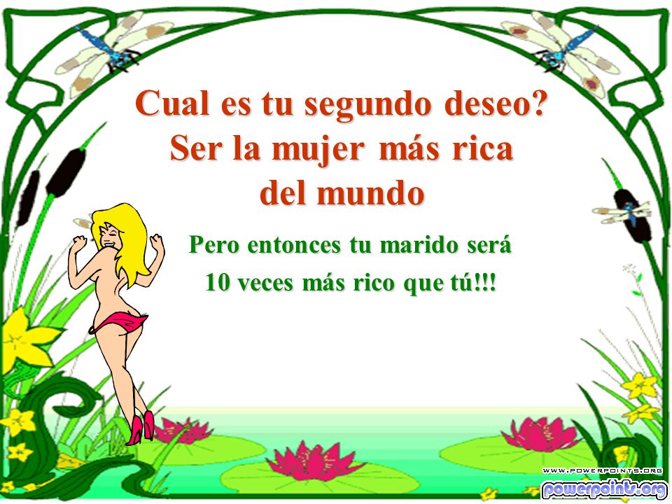 Cual es tu segundo deseo Ser la mujer más rica del mundo