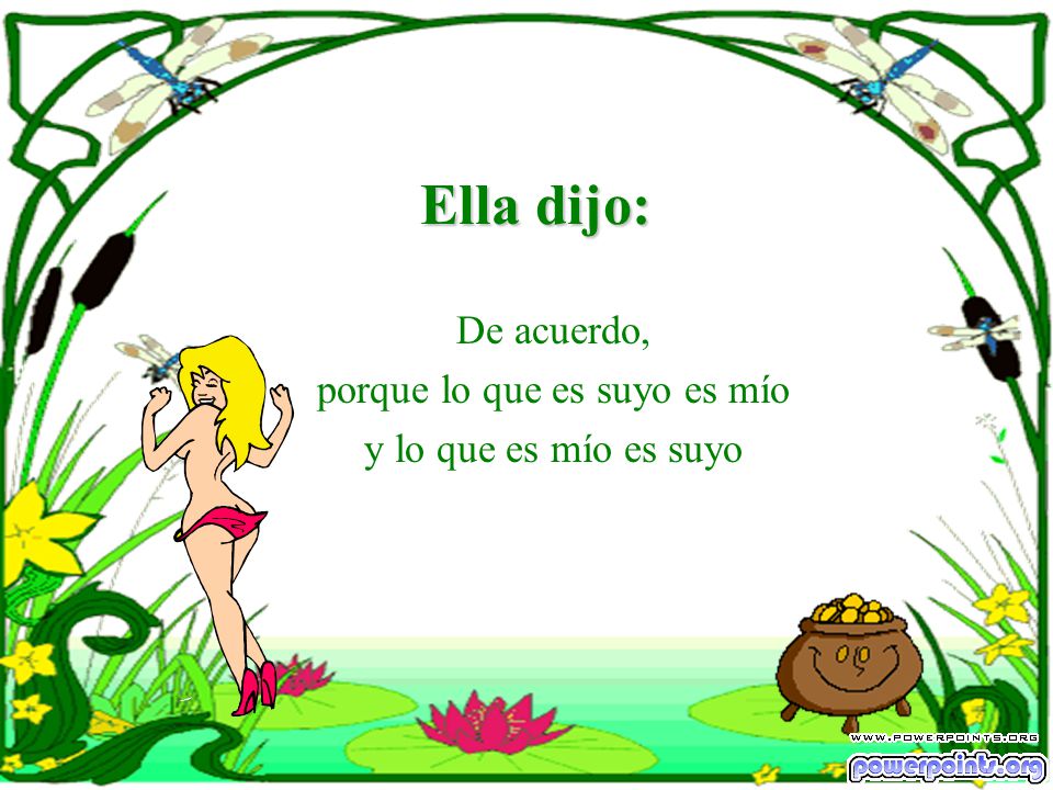 De acuerdo, porque lo que es suyo es mío y lo que es mío es suyo