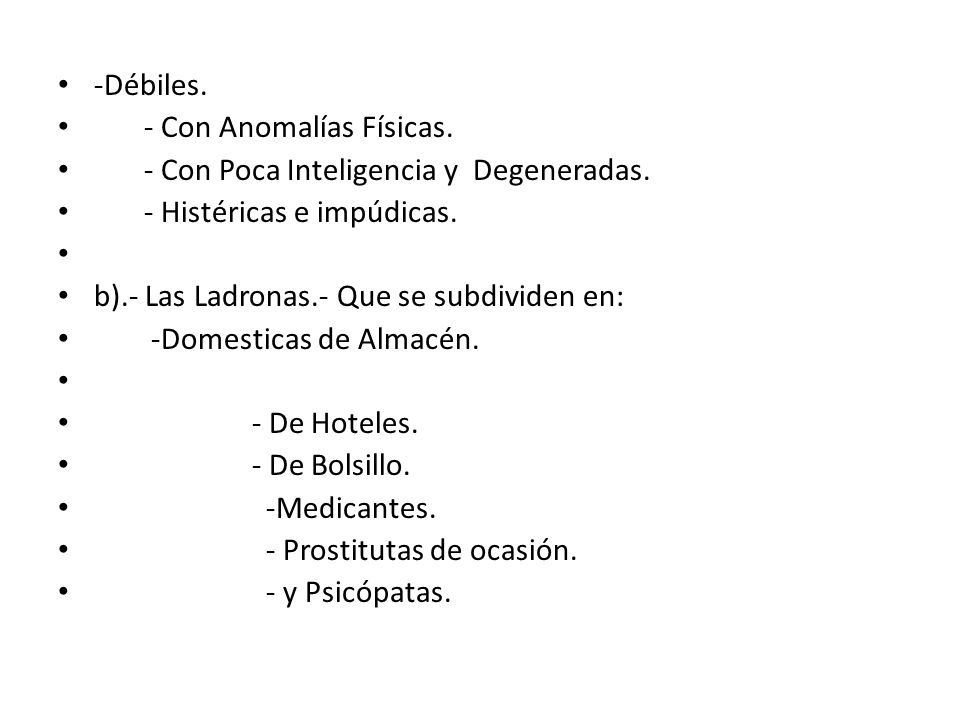 -Débiles. - Con Anomalías Físicas. - Con Poca Inteligencia y Degeneradas. - Histéricas e impúdicas.