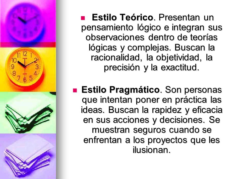 Estilo Teórico. Presentan un pensamiento lógico e integran sus observaciones dentro de teorías lógicas y complejas. Buscan la racionalidad, la objetividad, la precisión y la exactitud.