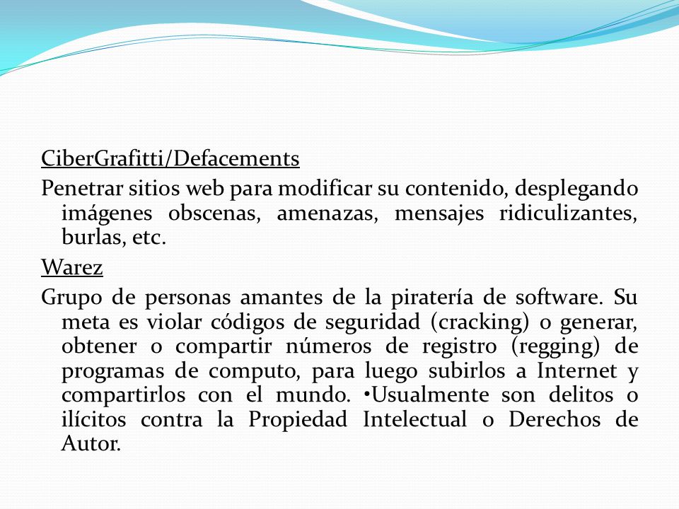 CiberGrafitti/Defacements Penetrar sitios web para modificar su contenido, desplegando imágenes obscenas, amenazas, mensajes ridiculizantes, burlas, etc.