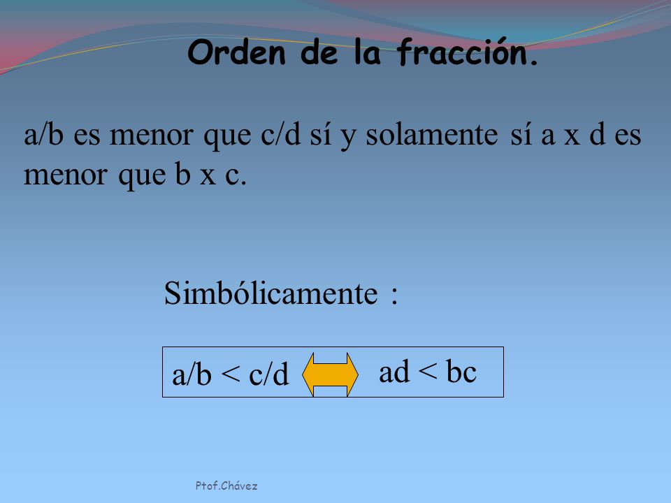 a/b es menor que c/d sí y solamente sí a x d es menor que b x c.