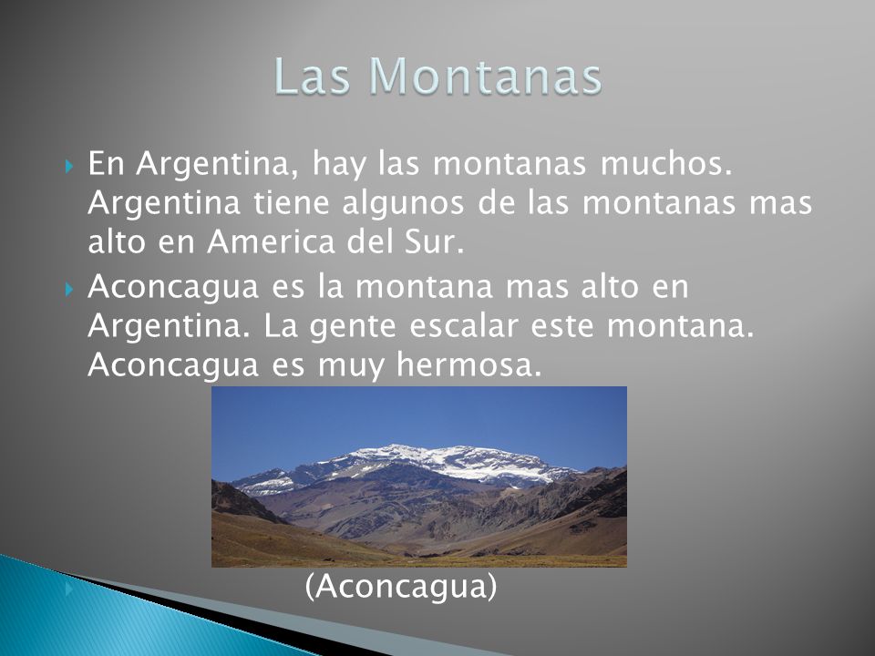 Las Montanas En Argentina, hay las montanas muchos. Argentina tiene algunos de las montanas mas alto en America del Sur.