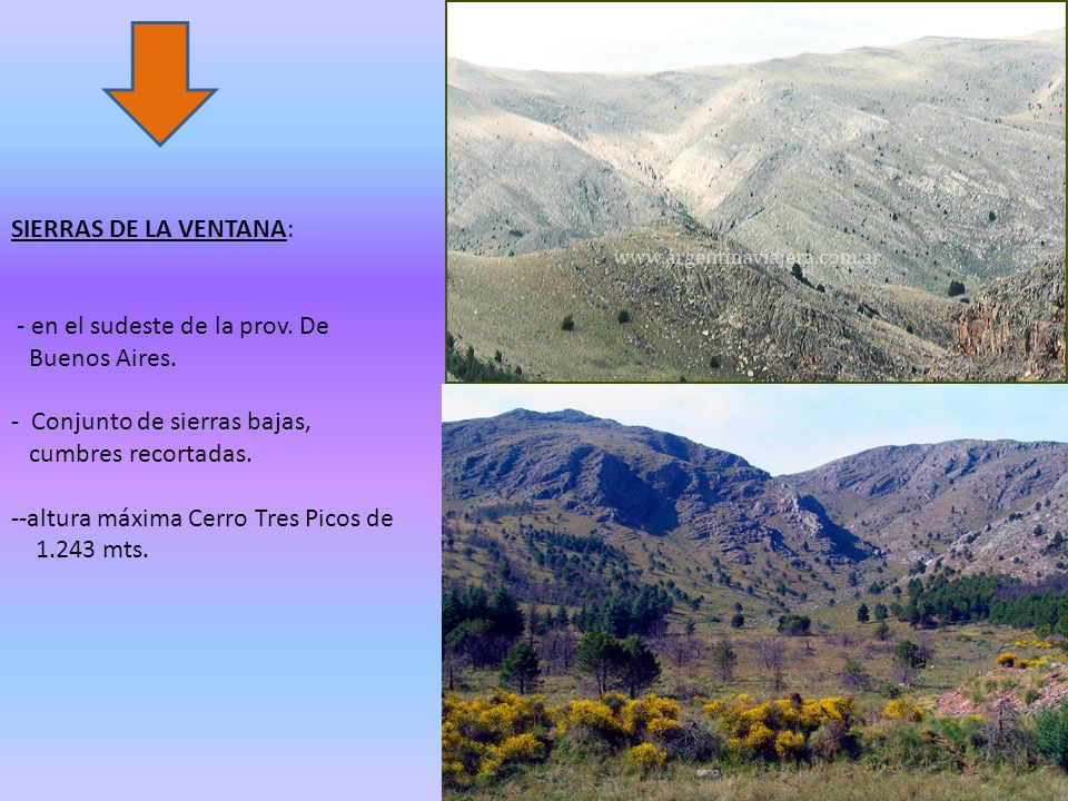 SIERRAS DE LA VENTANA: - en el sudeste de la prov. De. Buenos Aires. Conjunto de sierras bajas, cumbres recortadas.