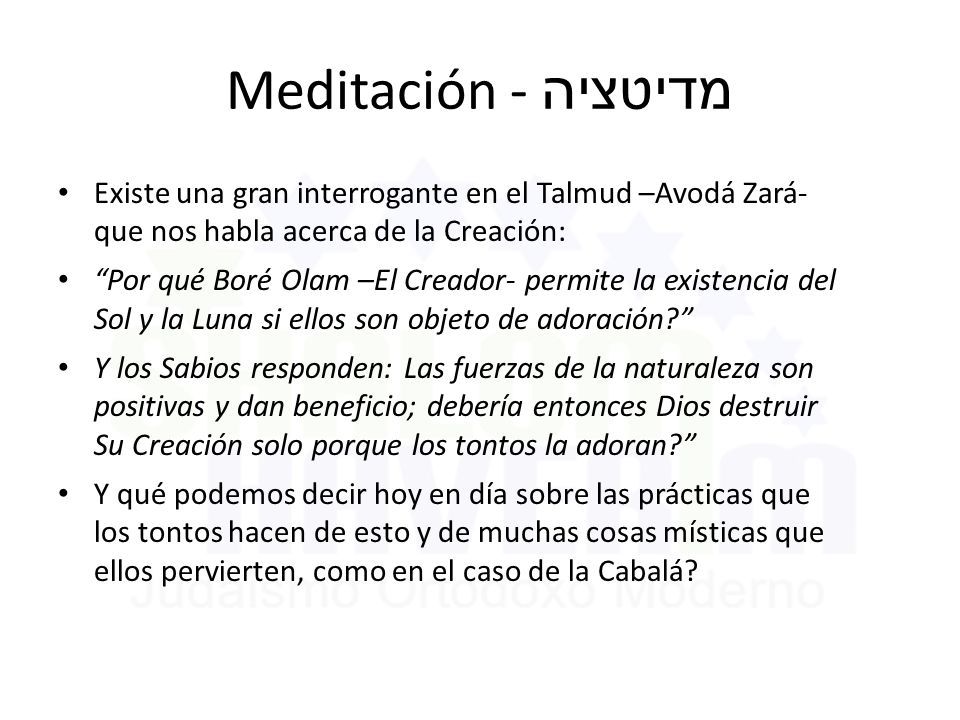 Meditación - מדיטציה Existe una gran interrogante en el Talmud –Avodá Zará- que nos habla acerca de la Creación: