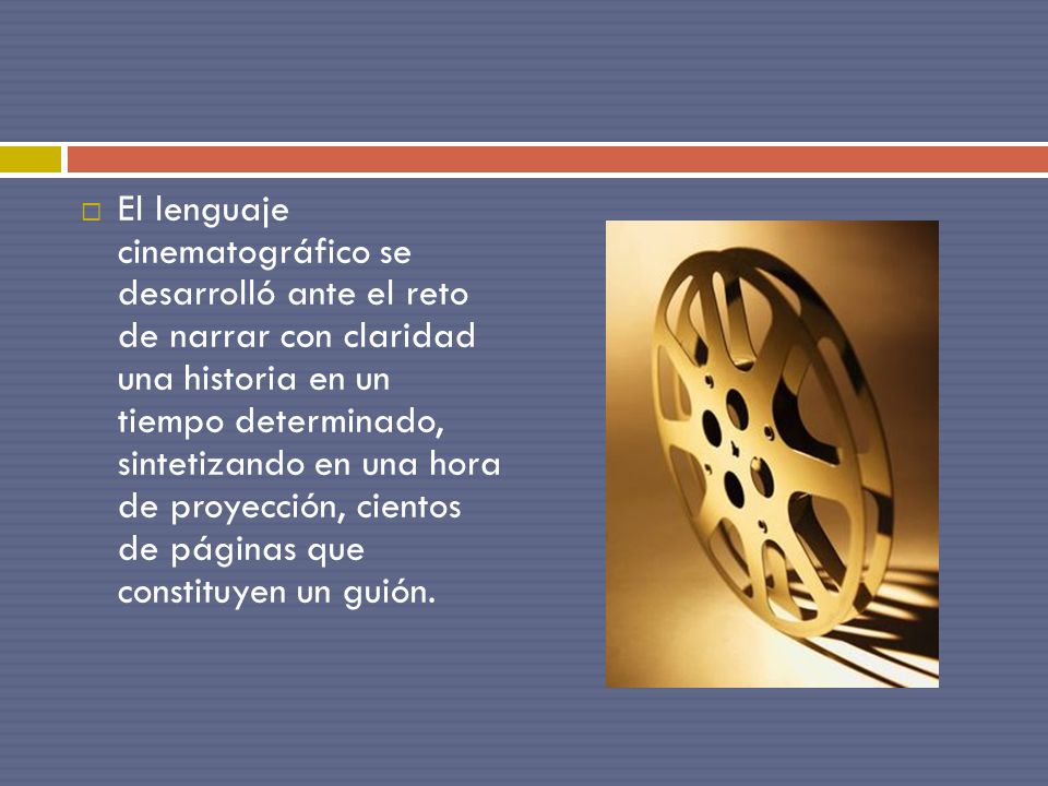El lenguaje cinematográfico se desarrolló ante el reto de narrar con claridad una historia en un tiempo determinado, sintetizando en una hora de proyección, cientos de páginas que constituyen un guión.