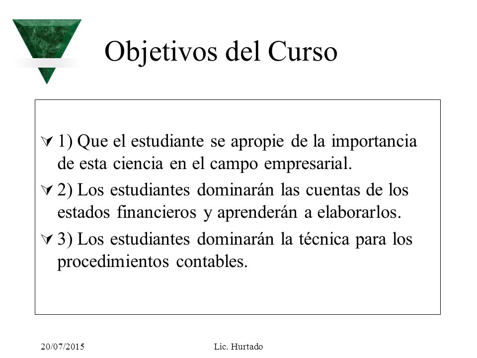 Objetivos del Curso 1) Que el estudiante se apropie de la importancia de esta ciencia en el campo empresarial.