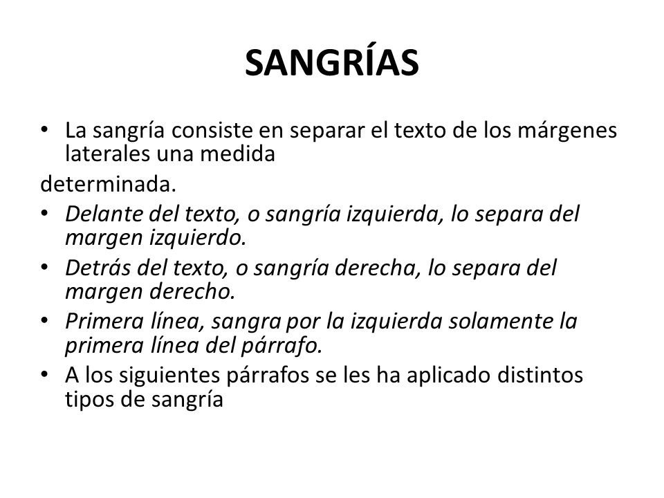 SANGRÍAS La sangría consiste en separar el texto de los márgenes laterales una medida. determinada.