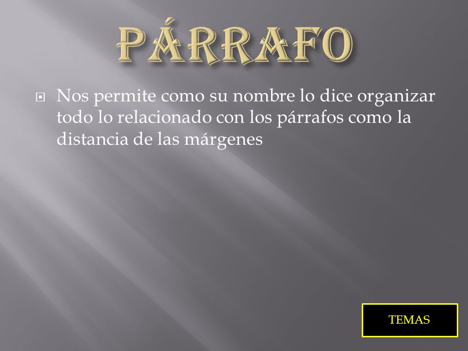 Párrafo Nos permite como su nombre lo dice organizar todo lo relacionado con los párrafos como la distancia de las márgenes.