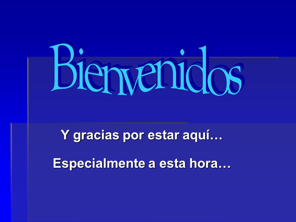 Y gracias por estar aquí… Especialmente a esta hora…