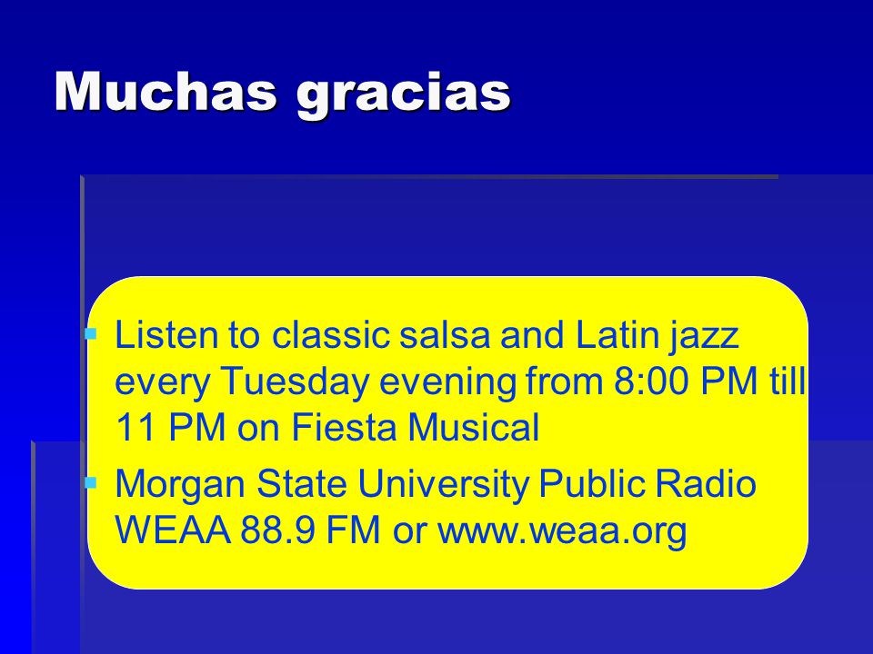 Muchas gracias Listen to classic salsa and Latin jazz every Tuesday evening from 8:00 PM till 11 PM on Fiesta Musical.