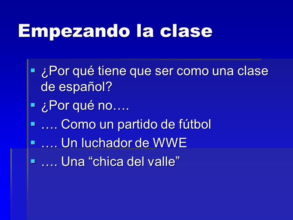 Empezando la clase ¿Por qué tiene que ser como una clase de español