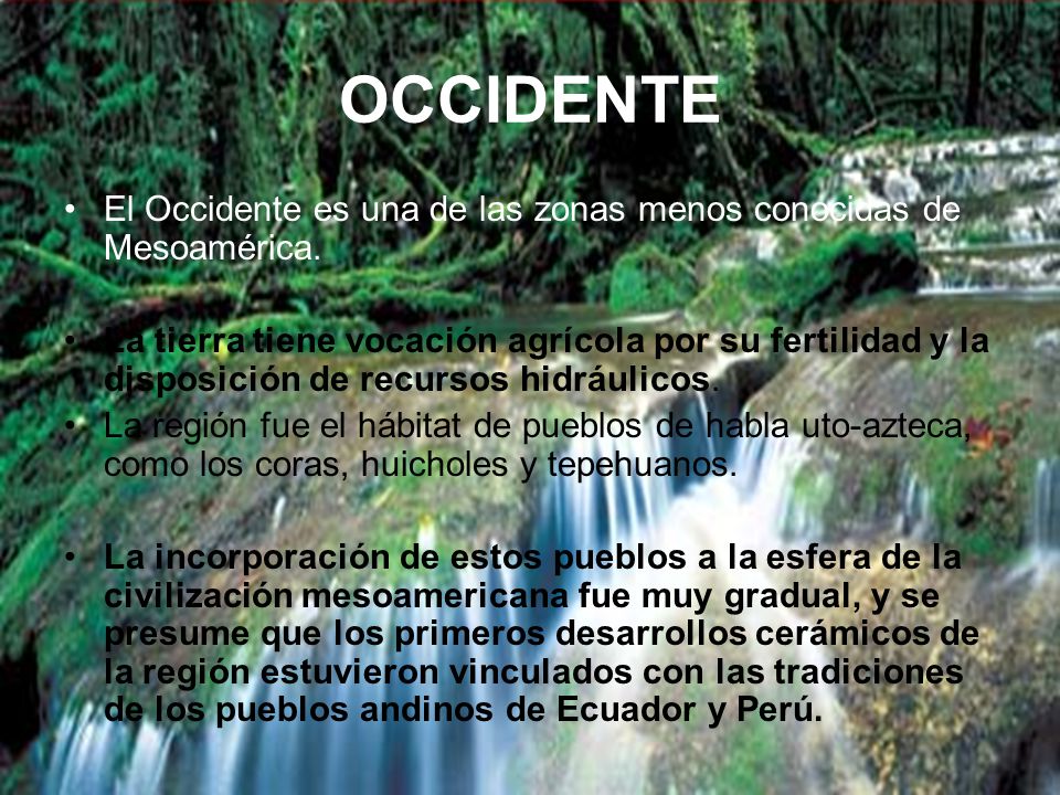 OCCIDENTE El Occidente es una de las zonas menos conocidas de Mesoamérica.
