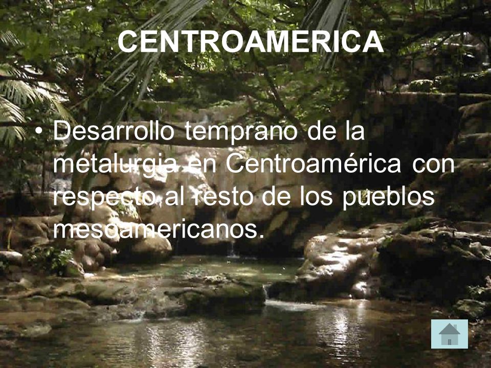 CENTROAMERICA Desarrollo temprano de la metalurgia en Centroamérica con respecto al resto de los pueblos mesoamericanos.