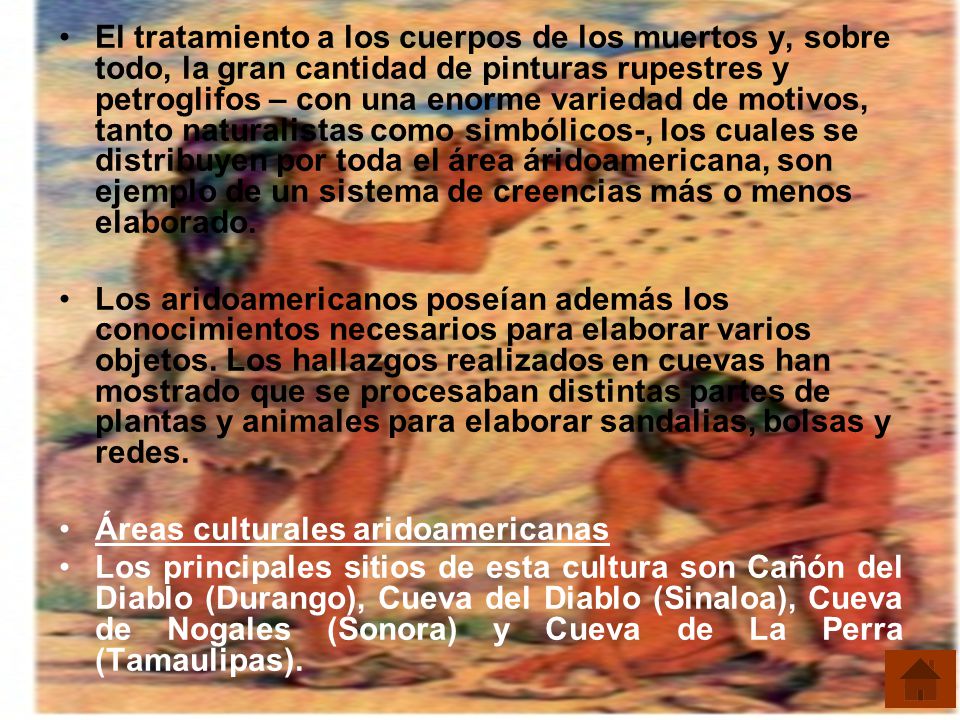 El tratamiento a los cuerpos de los muertos y, sobre todo, la gran cantidad de pinturas rupestres y petroglifos – con una enorme variedad de motivos, tanto naturalistas como simbólicos-, los cuales se distribuyen por toda el área áridoamericana, son ejemplo de un sistema de creencias más o menos elaborado.