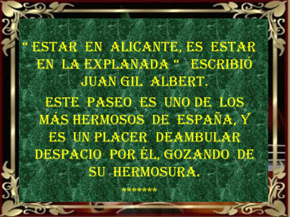 ESTAR EN ALICANTE, ES ESTAR EN LA EXPLANADA ESCRIBIÓ JUAN GIL ALBERT.