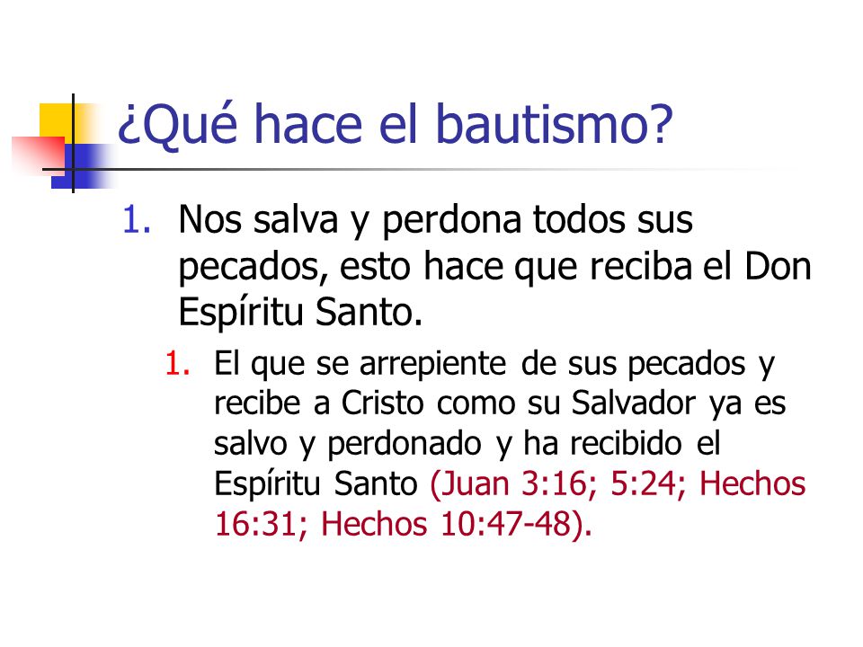 ¿Qué hace el bautismo Nos salva y perdona todos sus pecados, esto hace que reciba el Don Espíritu Santo.
