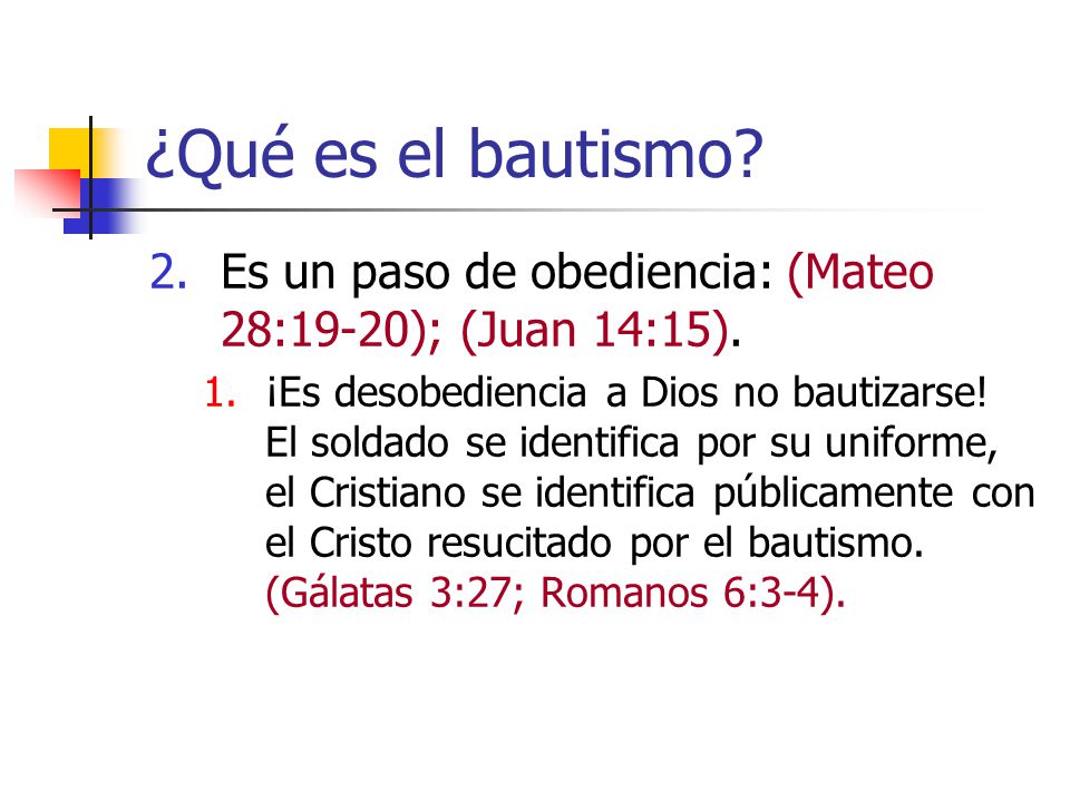 ¿Qué es el bautismo Es un paso de obediencia: (Mateo 28:19-20); (Juan 14:15).