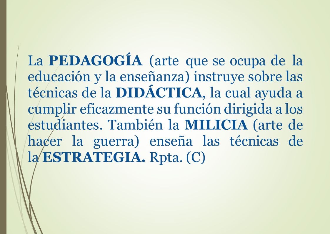 La PEDAGOGÍA (arte que se ocupa de la educación y la enseñanza) instruye sobre las técnicas de la DIDÁCTICA, la cual ayuda a cumplir eficazmente su función dirigida a los estudiantes.