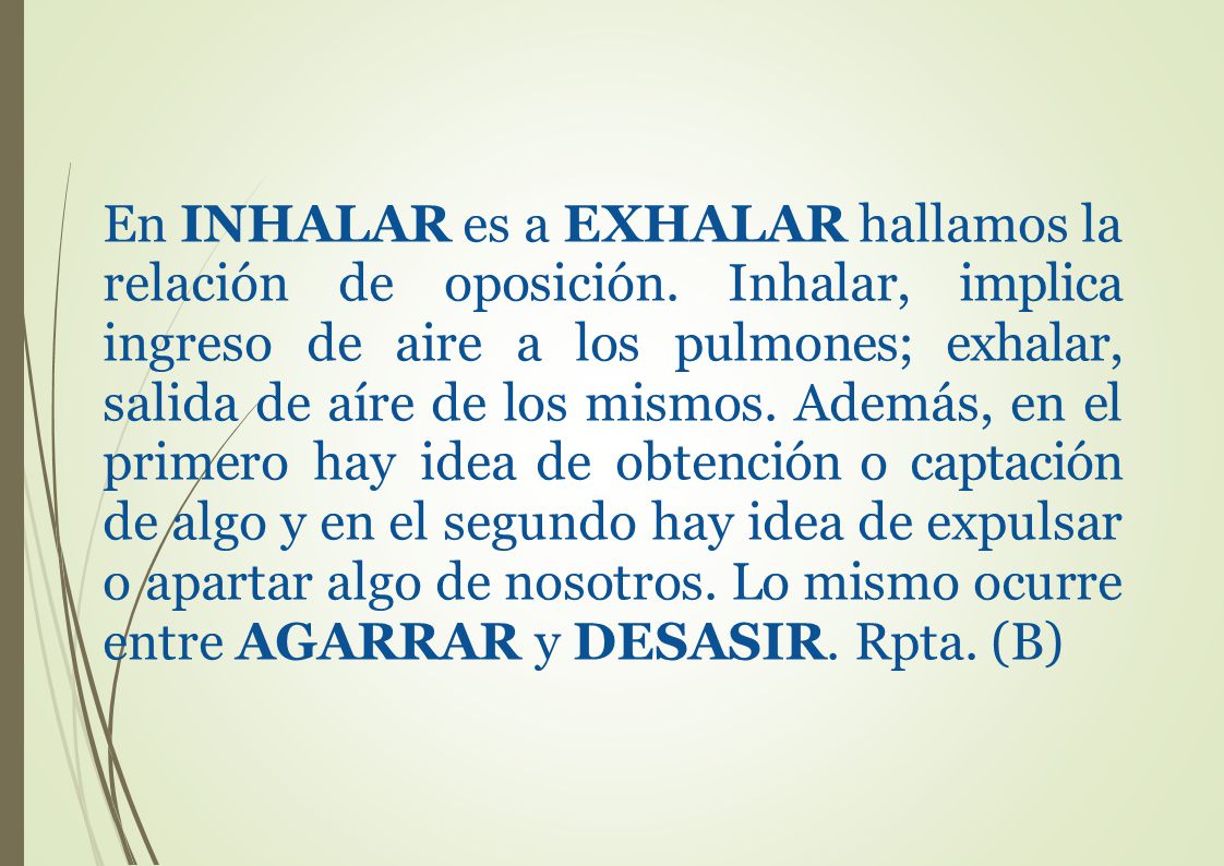 En INHALAR es a EXHALAR hallamos la relación de oposición