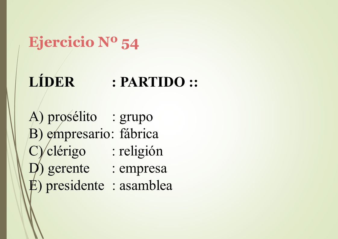 Ejercicio Nº 54 LÍDER. : PARTIDO :: prosélito : grupo. empresario: fábrica. clérigo. gerente. : religión.