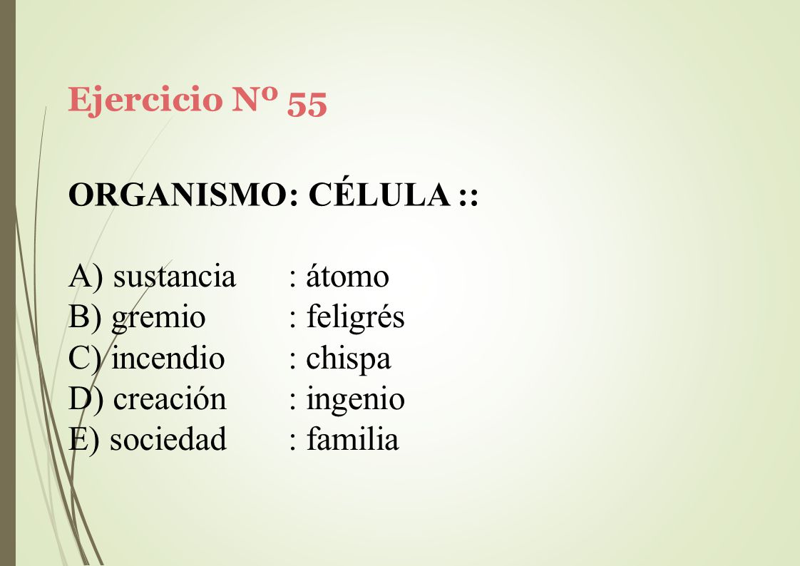 Ejercicio Nº 55 ORGANISMO: CÉLULA :: sustancia. gremio. incendio. creación. sociedad. : átomo.