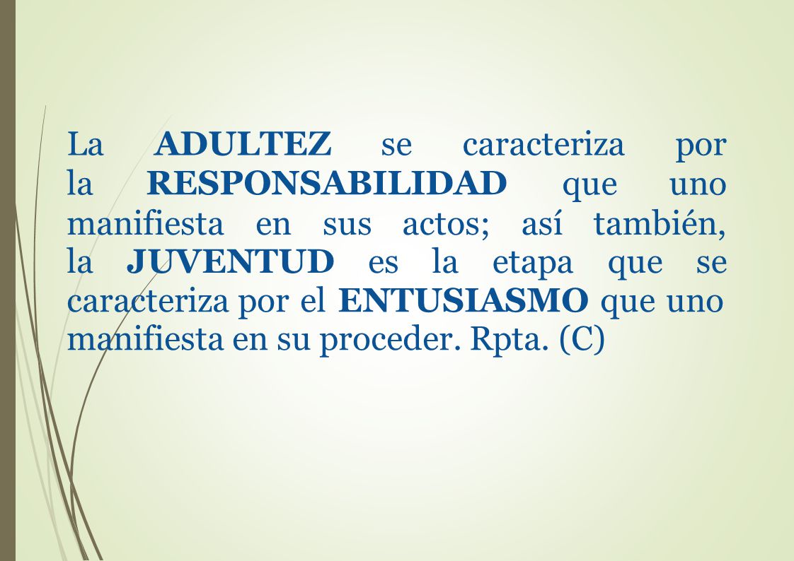 La ADULTEZ la. se caracteriza por. que uno. RESPONSABILIDAD. manifiesta en sus la JUVENTUD es. actos; la.