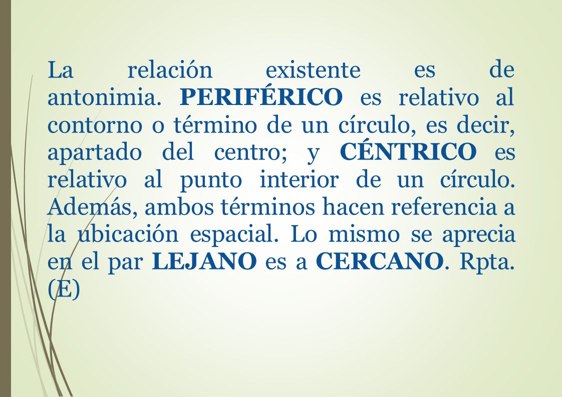 La relación existente. es de. relativo al. antonimia. PERIFÉRICO es.