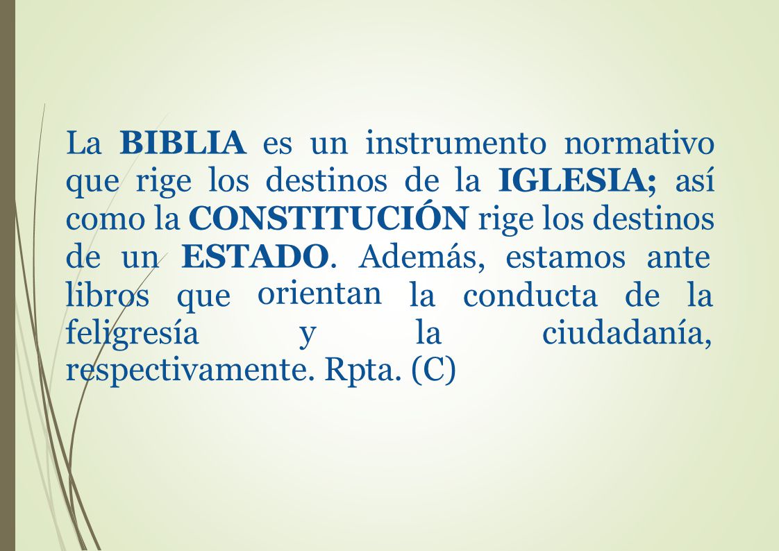 La BIBLIA es un instrumento normativo que rige los destinos de la IGLESIA; así como la CONSTITUCIÓN rige los destinos de un ESTADO. Además, estamos ante