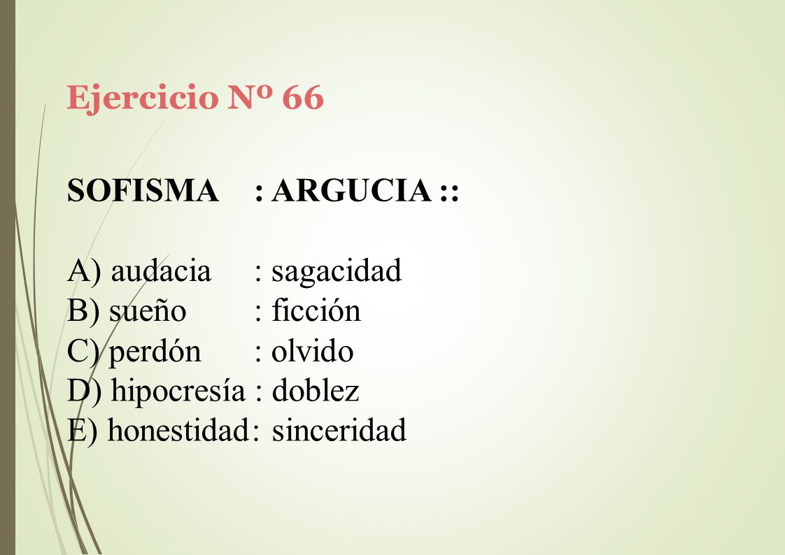 Ejercicio Nº 66 SOFISMA. : ARGUCIA :: audacia. sueño. perdón. : sagacidad. : ficción. : olvido.
