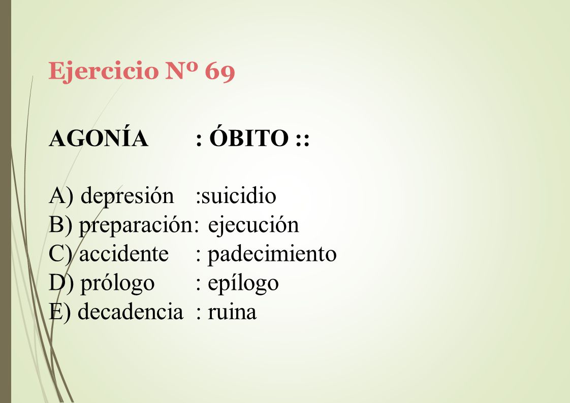 Ejercicio Nº 69 AGONÍA. : ÓBITO :: A) depresión. :suicidio. B) preparación: ejecución. accidente.