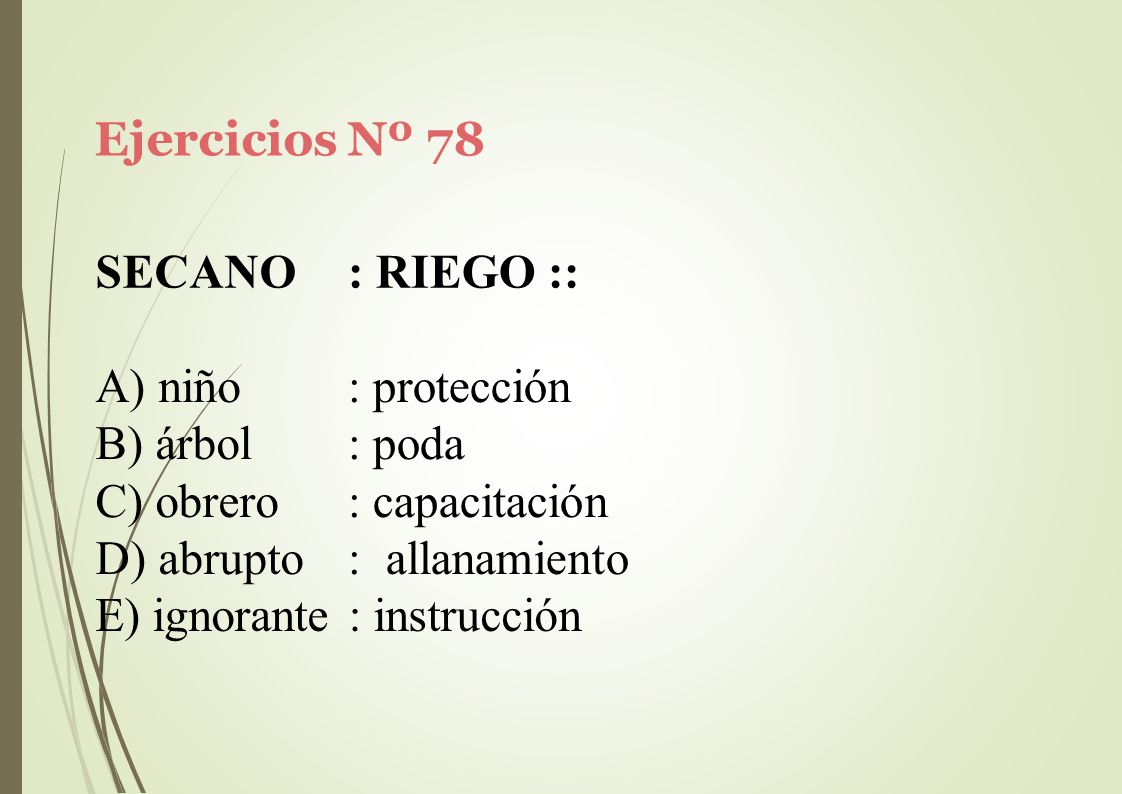 Ejercicios Nº 78 SECANO. : RIEGO :: niño. árbol. obrero. abrupto. : protección. : poda. : capacitación.