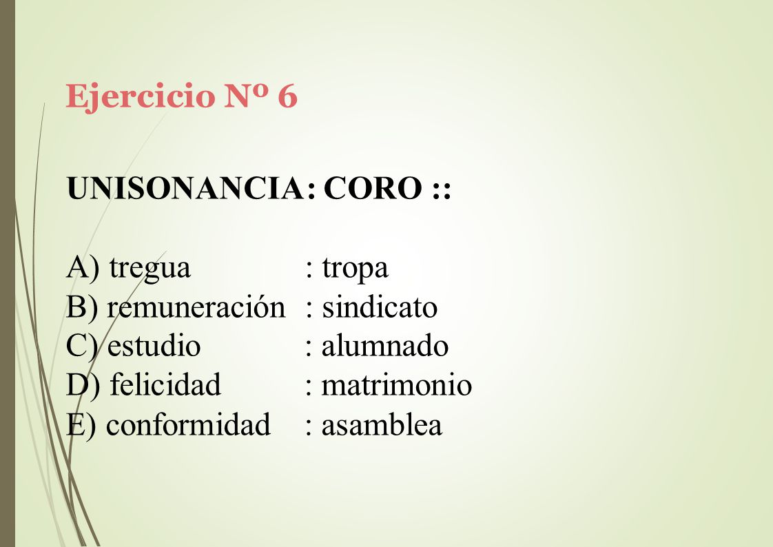 Ejercicio Nº 6 UNISONANCIA: CORO :: tregua : tropa. remuneración : sindicato. estudio. felicidad.