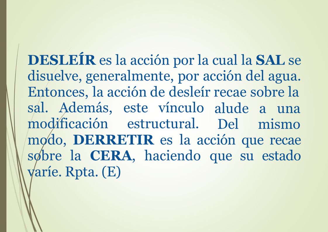 DESLEÍR es la acción por la cual la SAL se disuelve, generalmente, por acción del agua. Entonces, la acción de desleír recae sobre la