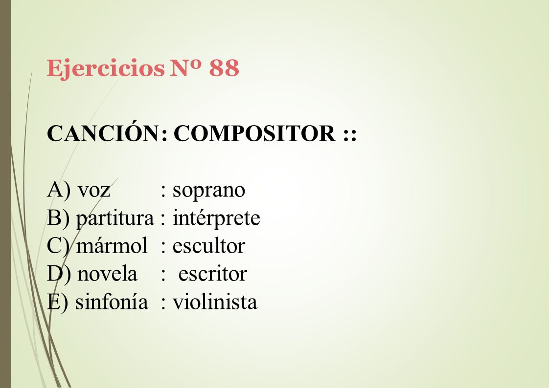 Ejercicios Nº 88 CANCIÓN: COMPOSITOR :: voz : soprano. partitura : intérprete. mármol : escultor.