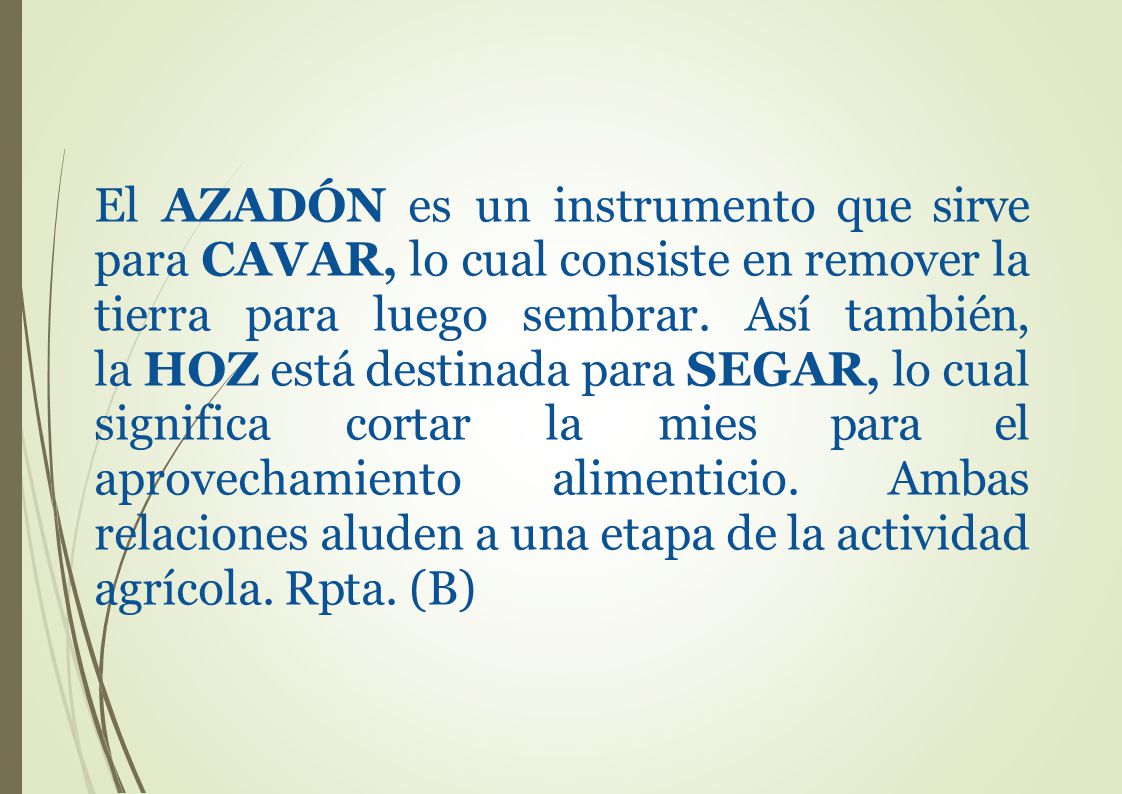 El AZADÓN es un instrumento que sirve para CAVAR, lo cual consiste en remover la tierra para luego sembrar.