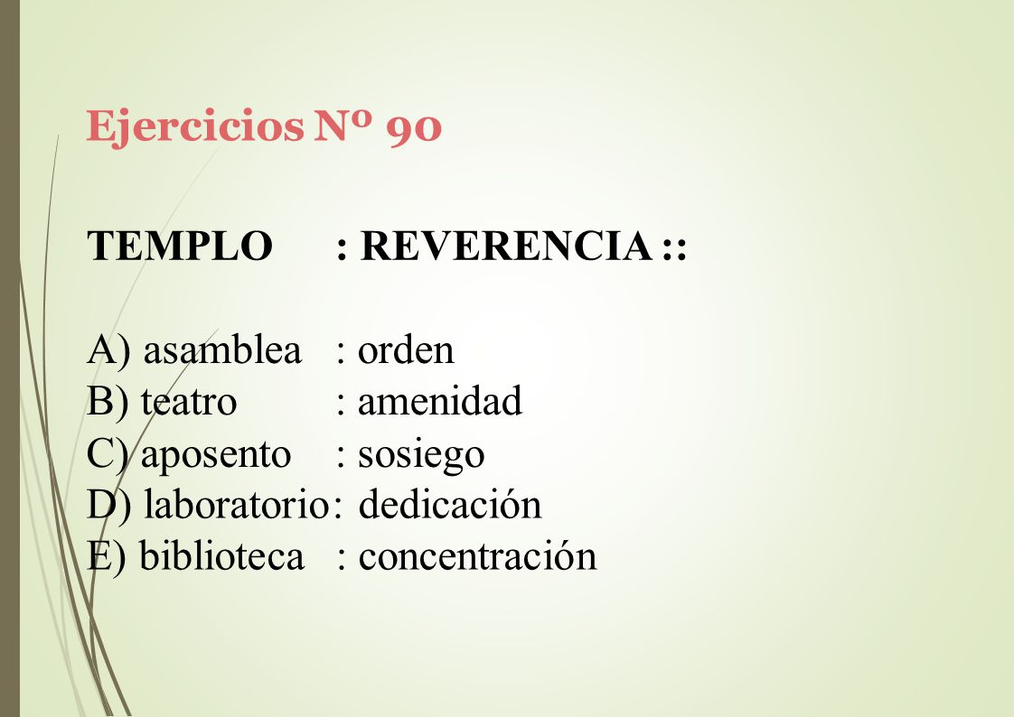 Ejercicios Nº 90 TEMPLO. : REVERENCIA :: asamblea. teatro. aposento. : orden. : amenidad. : sosiego.