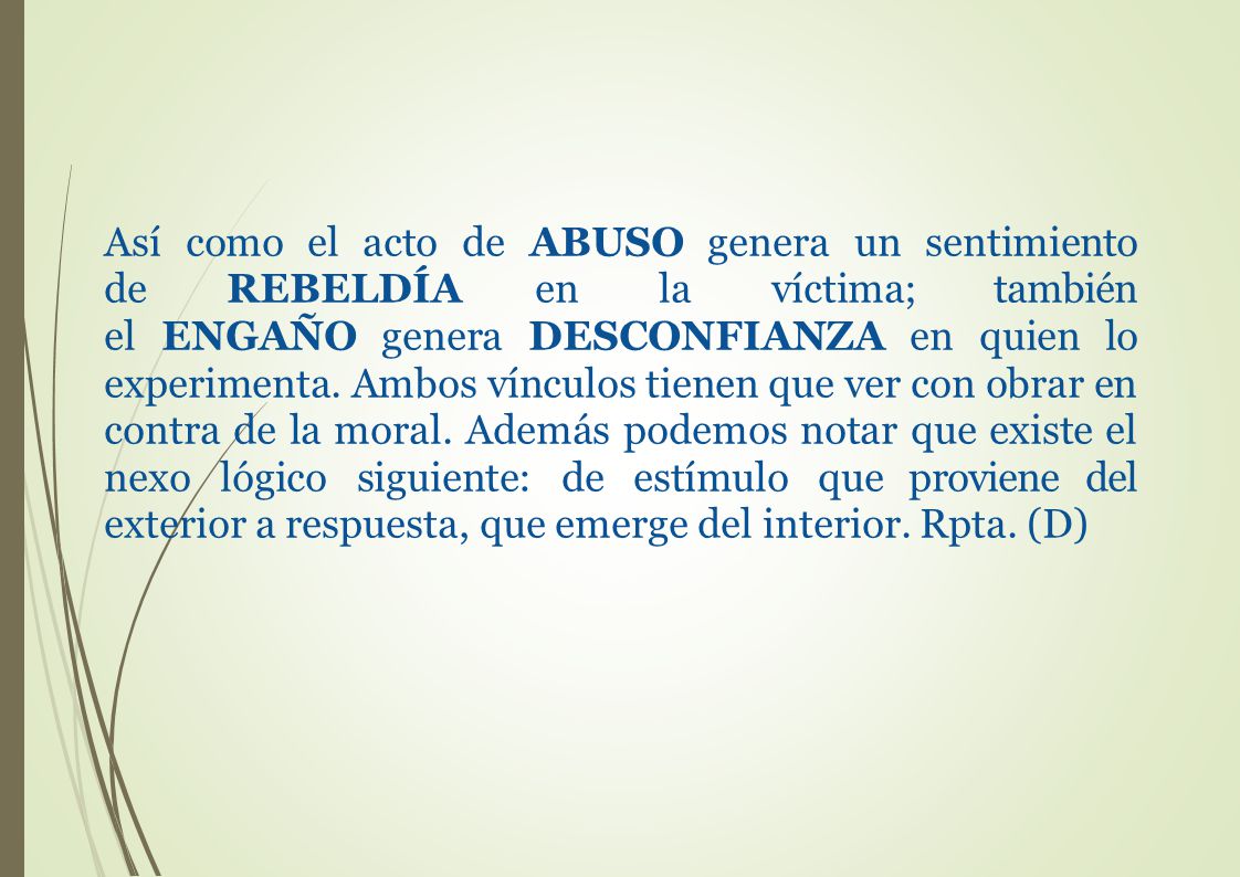 Así como el acto de ABUSO genera un sentimiento de REBELDÍA en la víctima; también el ENGAÑO genera DESCONFIANZA en quien lo experimenta.