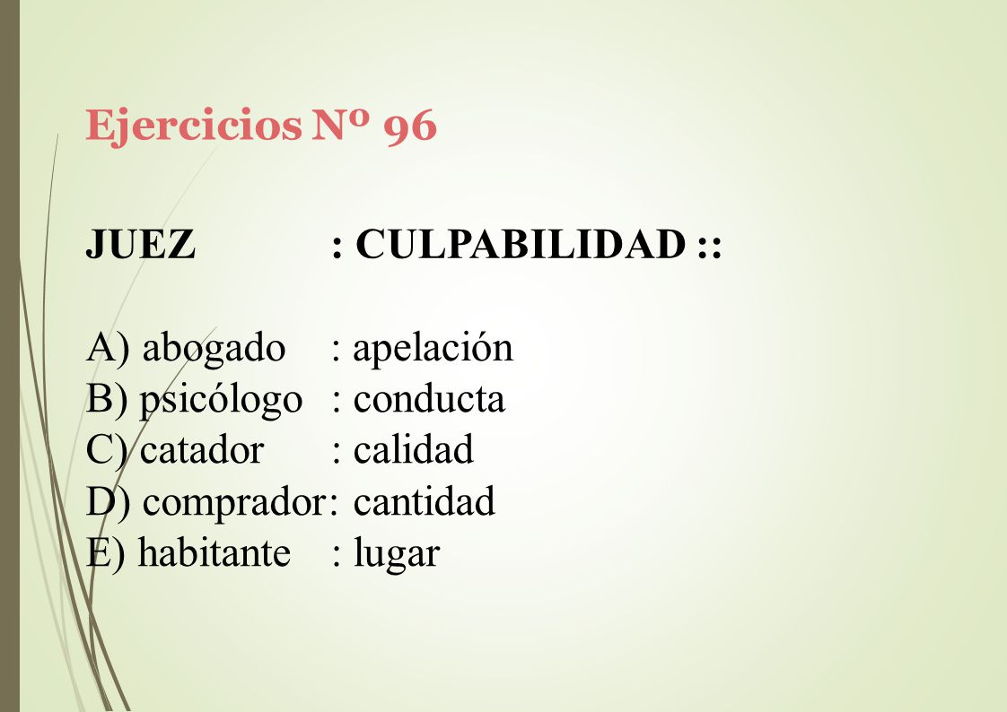 Ejercicios Nº 96 JUEZ. : CULPABILIDAD :: A) abogado. : apelación. psicólogo : conducta. catador : calidad.