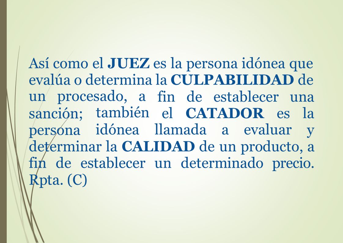Así como el JUEZ es la persona idónea que evalúa o determina la CULPABILIDAD de