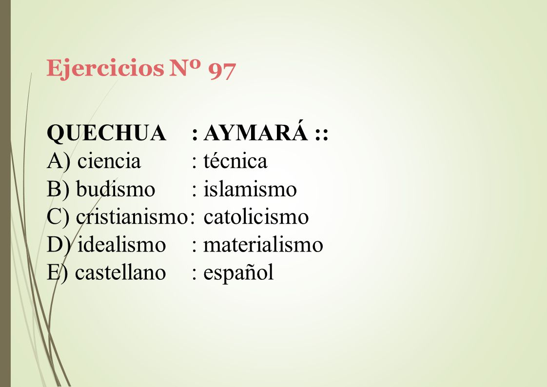 Ejercicios Nº 97 QUECHUA. ciencia. budismo. : AYMARÁ :: : técnica. : islamismo. C) cristianismo: catolicismo.