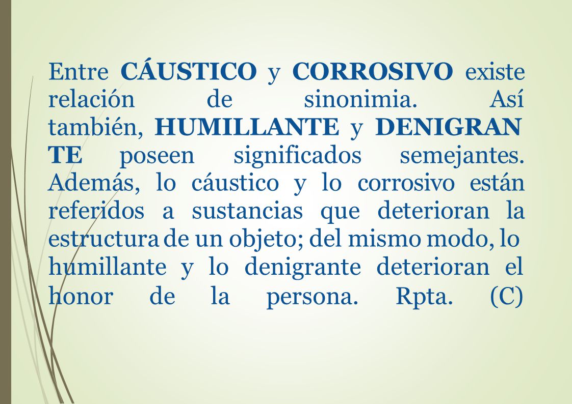 Entre CÁUSTICO y CORROSIVO existe relación. de. sinonimia