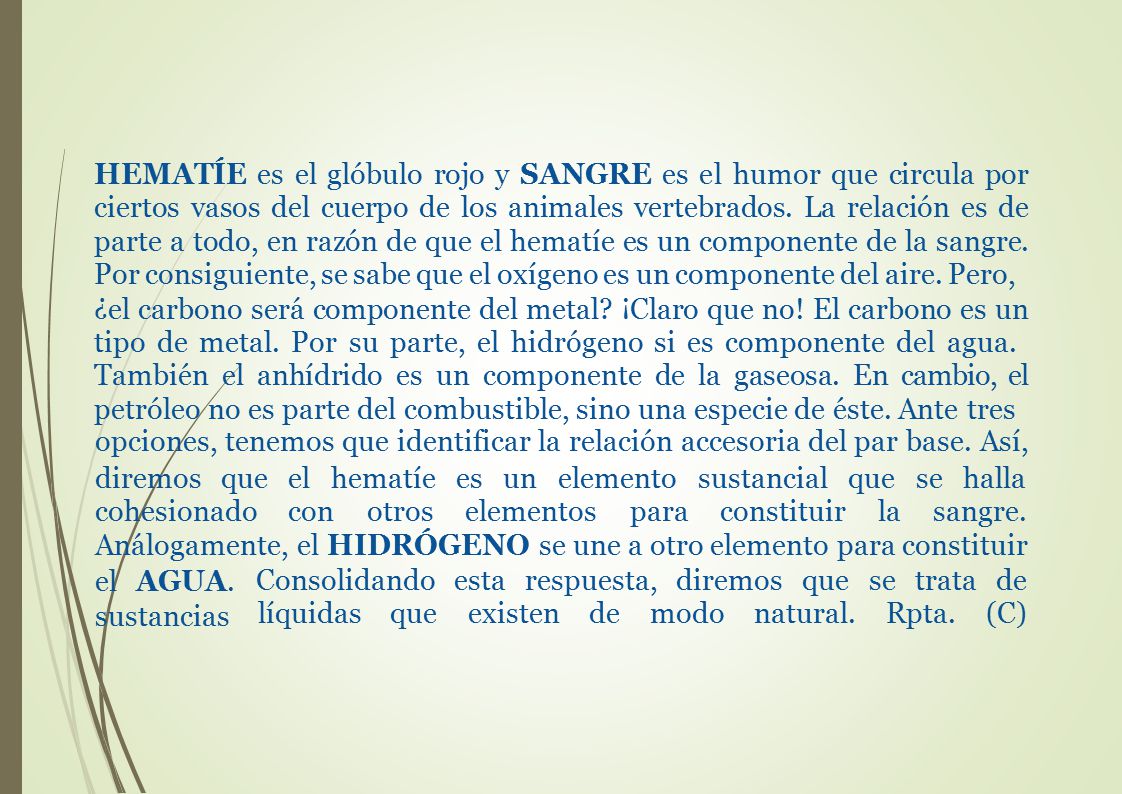 HEMATÍE es el glóbulo rojo y SANGRE es el humor que circula por ciertos vasos del cuerpo de los animales vertebrados. La relación es de parte a todo, en razón de que el hematíe es un componente de la sangre. Por consiguiente, se sabe que el oxígeno es un componente del aire. Pero,