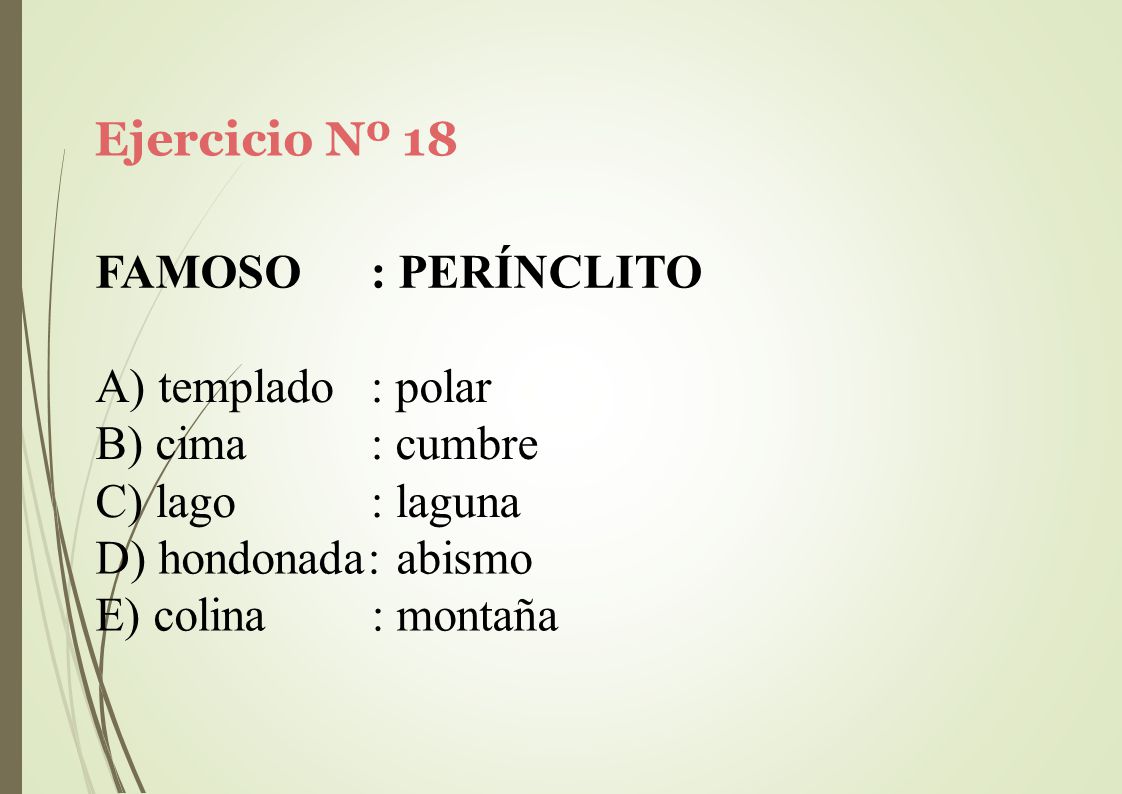 Ejercicio Nº 18 FAMOSO. : PERÍNCLITO. templado. cima. lago. : polar. : cumbre. : laguna. hondonada: abismo.
