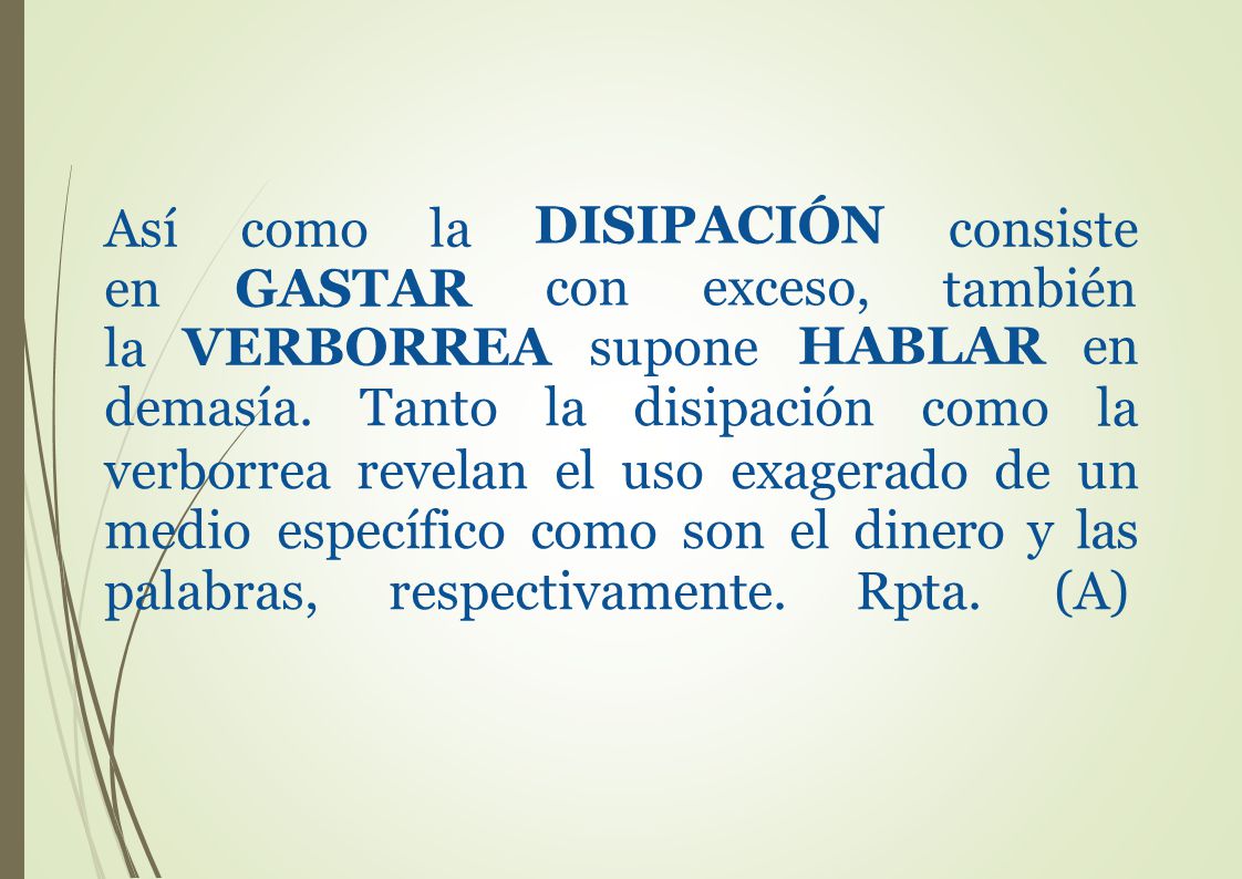 Así como la en GASTAR la. DISIPACIÓN. con exceso, consiste también. VERBORREA. supone. HABLAR en.
