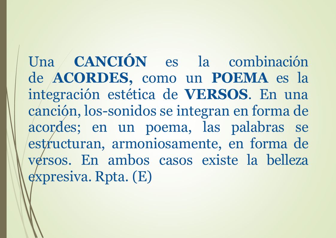 Una CANCIÓN es la combinación de ACORDES, como un POEMA es la integración estética de VERSOS.